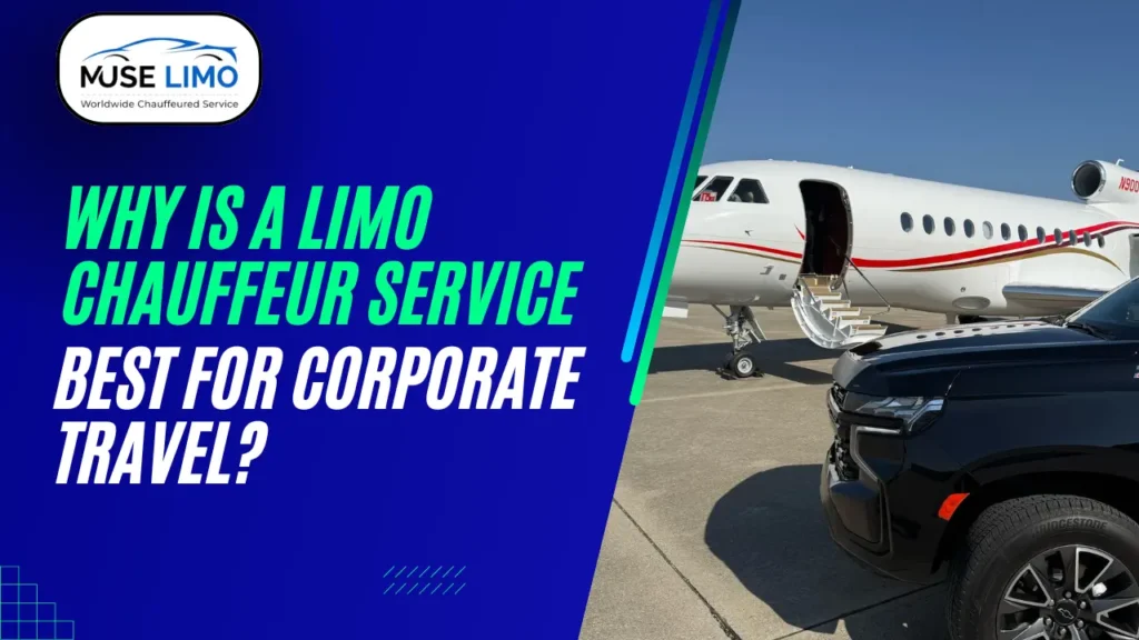 Why is a Limo Chauffeur Service Best for Corporate Travel