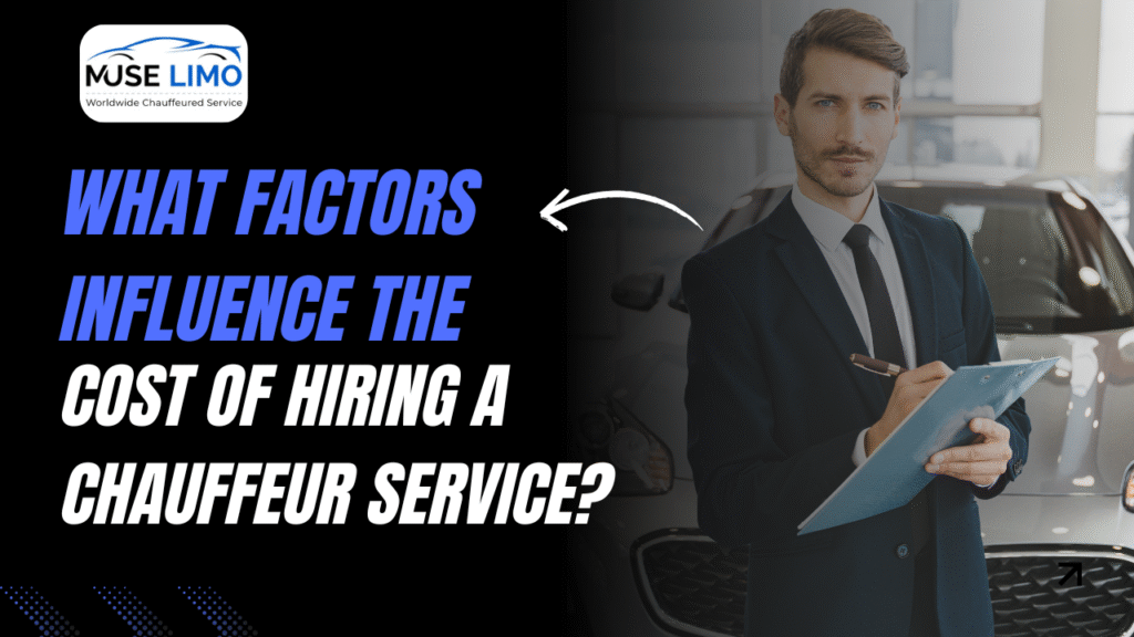 What factors influence the cost of hiring a chauffeur service