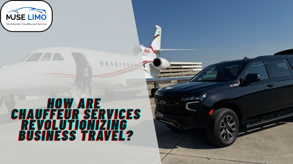 How Are Chauffeur Services Revolutionizing Business Travel