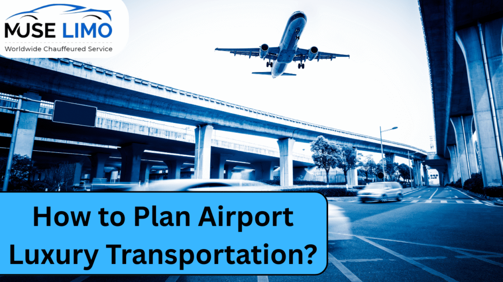 How to Plan Airport Luxury Transportation