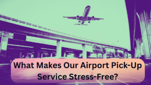 What Makes Our Airport Pick-Up Service Stress-Free
