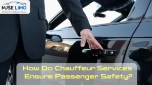 How Do Chauffeur Services Ensure Passenger Safety
