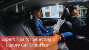 Expert Tips for Selecting a Luxury Car Chauffeur