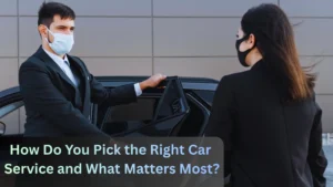 How Do You Pick the Right Car Service and What Matters Most