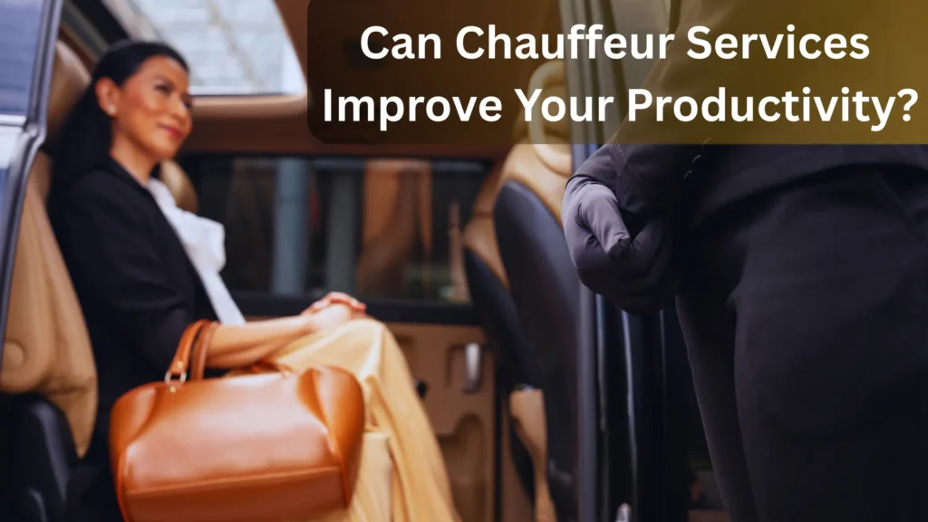 Can Chauffeur Services Improve Your Productivity