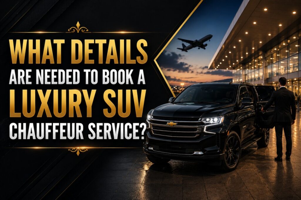 What details are needed to book a luxury SUV chauffeur service
